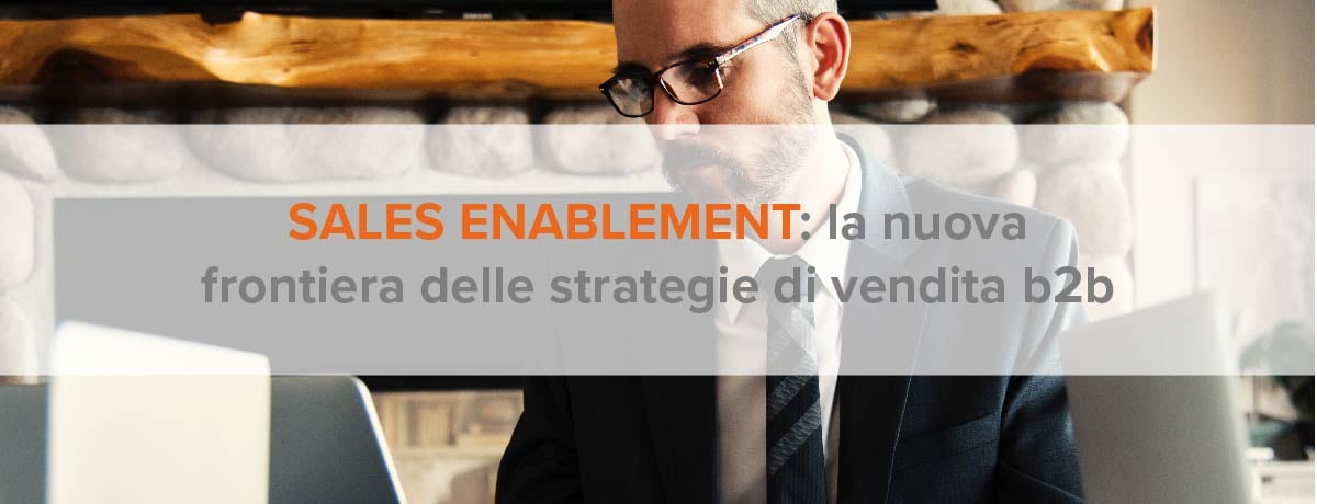 Sales Enablement: La Nuova Frontiera Delle Strategie Di Vendita B2b