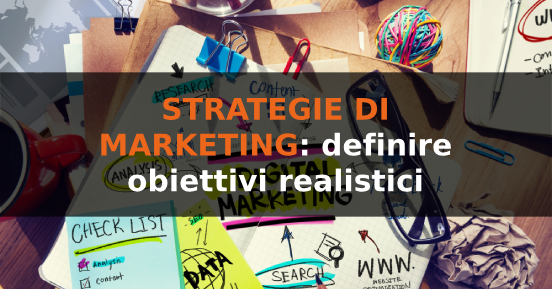 Come definire obiettivi realistici per le tue strategie di marketing