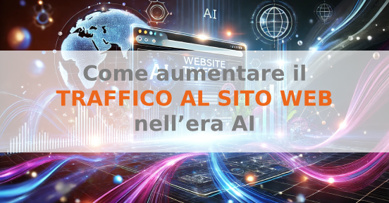 Come aumentare il traffico al sito web nell’era AI